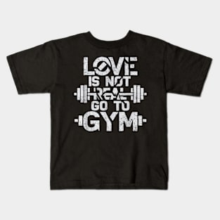 Love is Not Real, Go to the Gym | Funny Fitness Motivation Kids T-Shirt